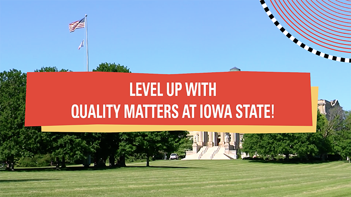 The image shows a promotional banner that reads, "Level up with Quality Matters at Iowa State!" The background features a green lawn with trees and part of a classical building in the distance, along with an American flag flying on a pole. The design includes bold red, yellow, and black geometric elements.